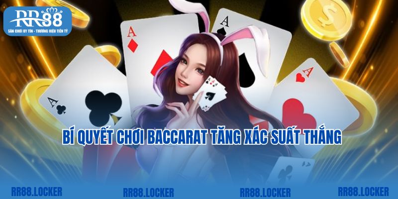 Bí quyết chơi Baccarat tăng xác suất thắng