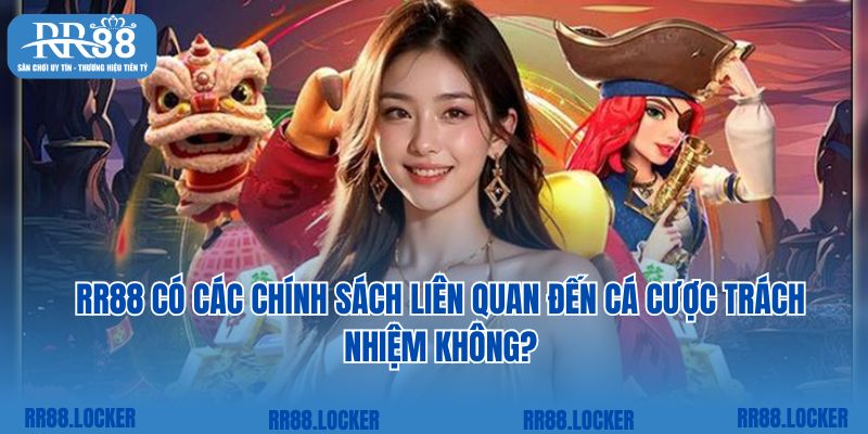 RR88 có các chính sách liên quan đến cá cược trách nhiệm không?