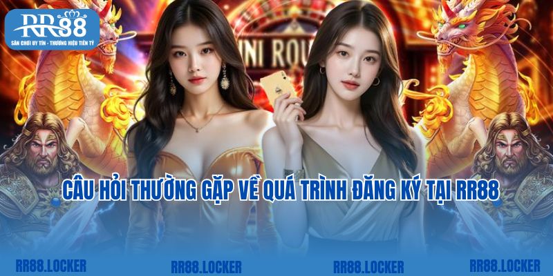 Câu hỏi thường gặp về quá trình đăng ký tại RR88