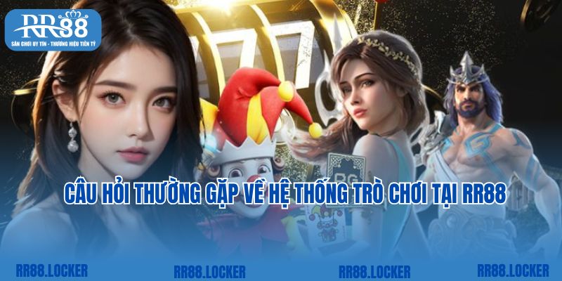 Câu hỏi thường gặp về hệ thống trò chơi tại RR88