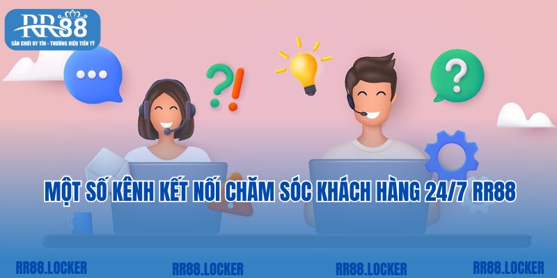 Một số kênh kết nối chăm sóc khách hàng 24/7 RR88 