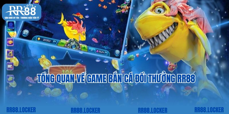 Tổng quan về game bắn cá đổi thưởng RR88