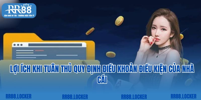 Lợi ích khi tuân thủ quy định điều khoản điều kiện của nhà cái