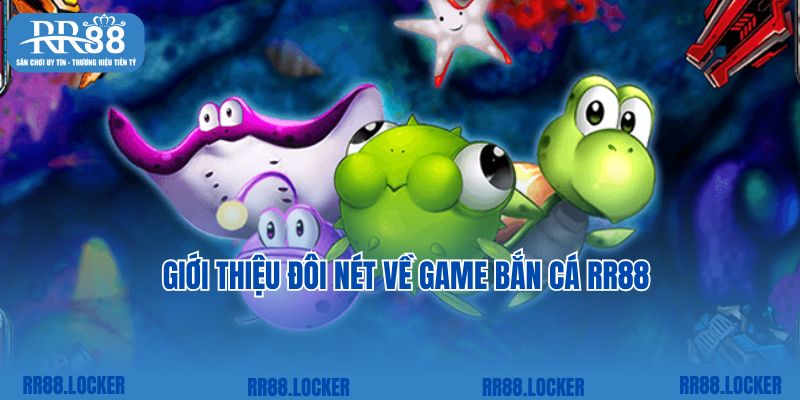 Giới thiệu đôi nét về game bắn cá RR88