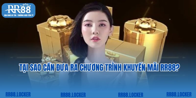 Tại sao cần đưa ra chương trình khuyến mãi RR88?