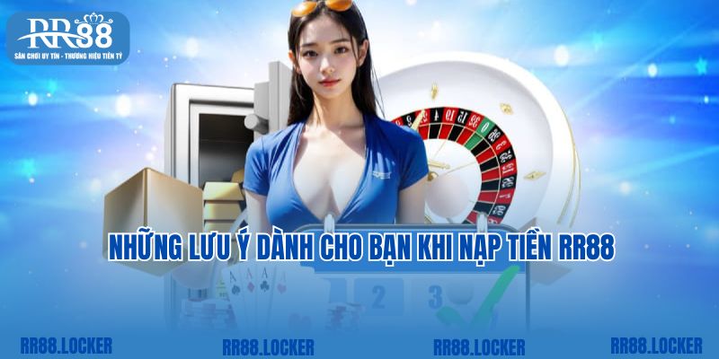 Những lưu ý dành cho bạn khi nạp tiền RR88 