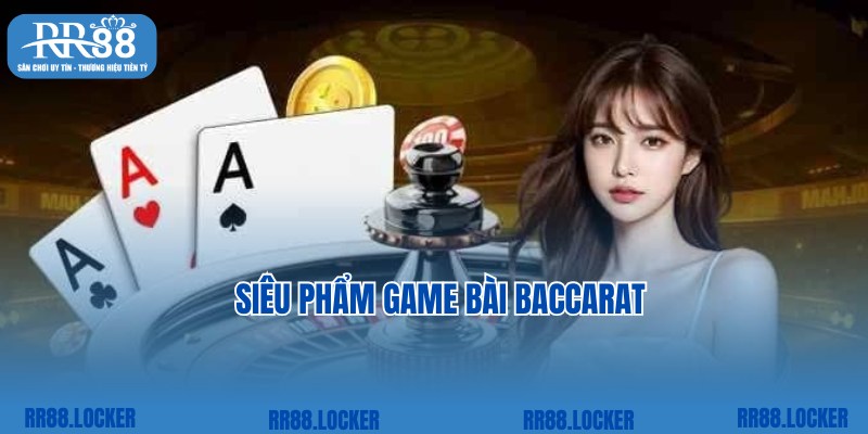 Baccarat nổi tiếng, thịnh hành trong top game RR88