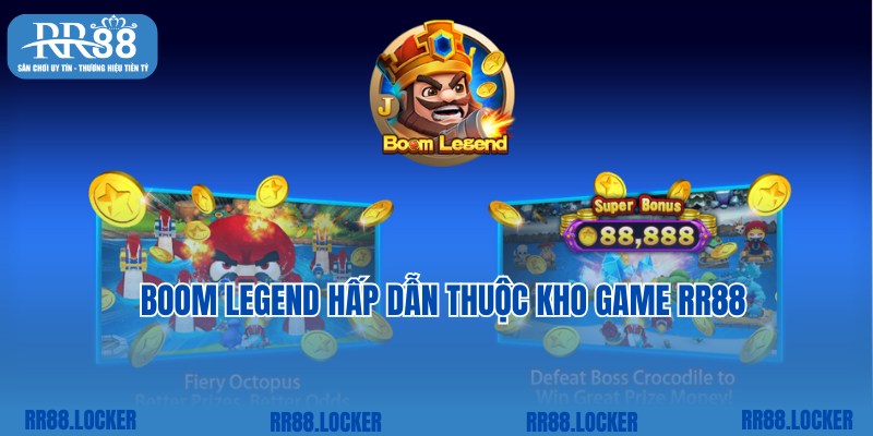 Trải nghiệm Boom Legend hấp dẫn thuộc kho game RR88