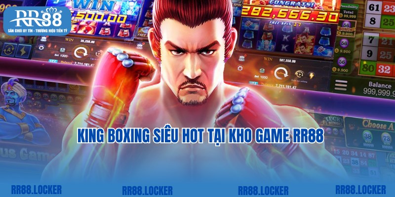 King Boxing mang đến phần thưởng khủng tại RR88