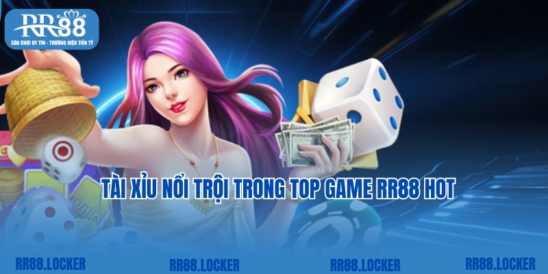 Trải nghiệm Tài Xỉu ấn tượng cùng top game RR88