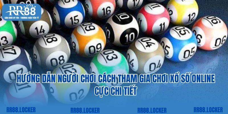 Hướng dẫn người chơi cách tham gia chơi xổ số online cực chi tiết