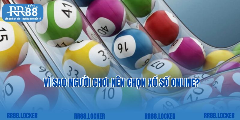 Vì sao người chơi nên chọn xổ số Online?