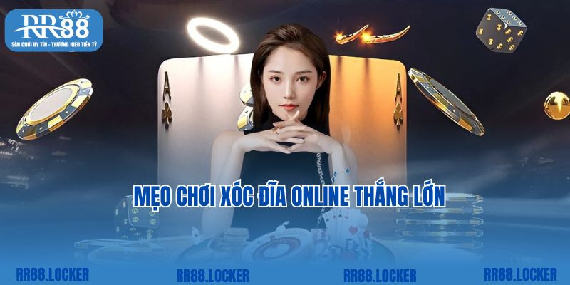 Mẹo chơi xóc đĩa online thắng lớn