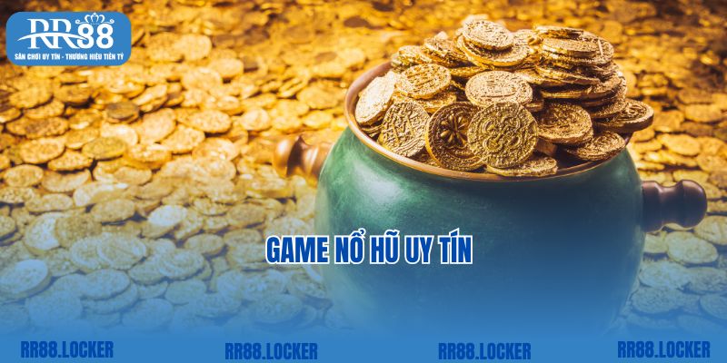 Game Nổ Hũ Uy Tín: Chơi Hôm Nay - Trúng Ngay Jackpot