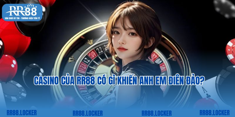 Casino của RR88 có gì khiến anh em điên đảo?