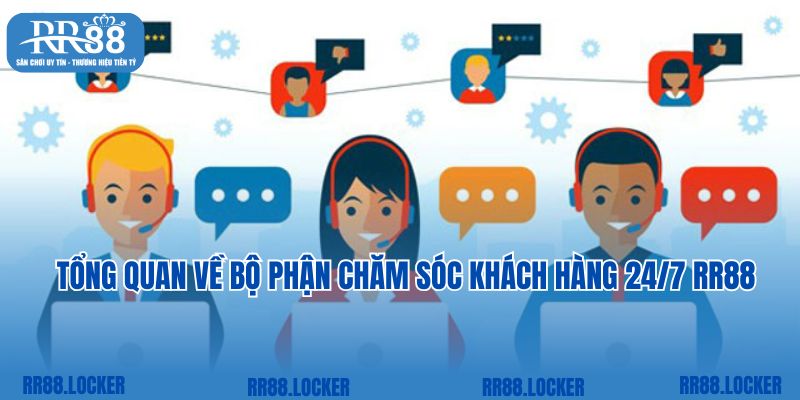 Tổng quan về bộ phận chăm sóc khách hàng 24/7 RR88