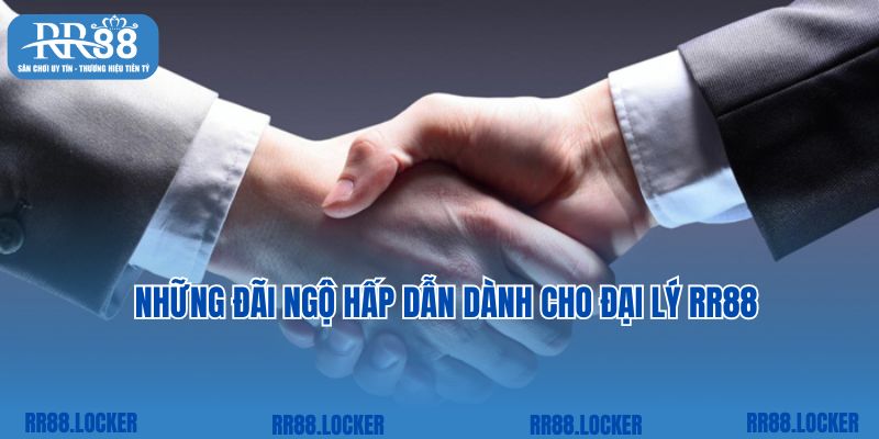 Những đãi ngộ hấp dẫn dành cho đại lý RR88